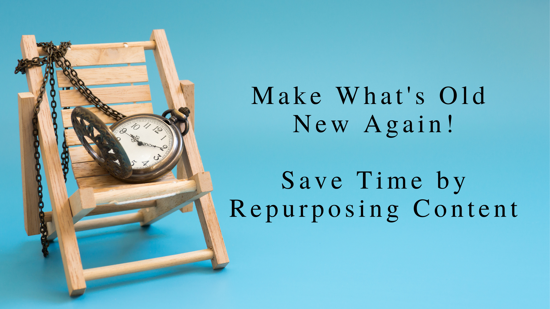 How to Repurpose Content to Reinforce Targeted Messaging & Save Time